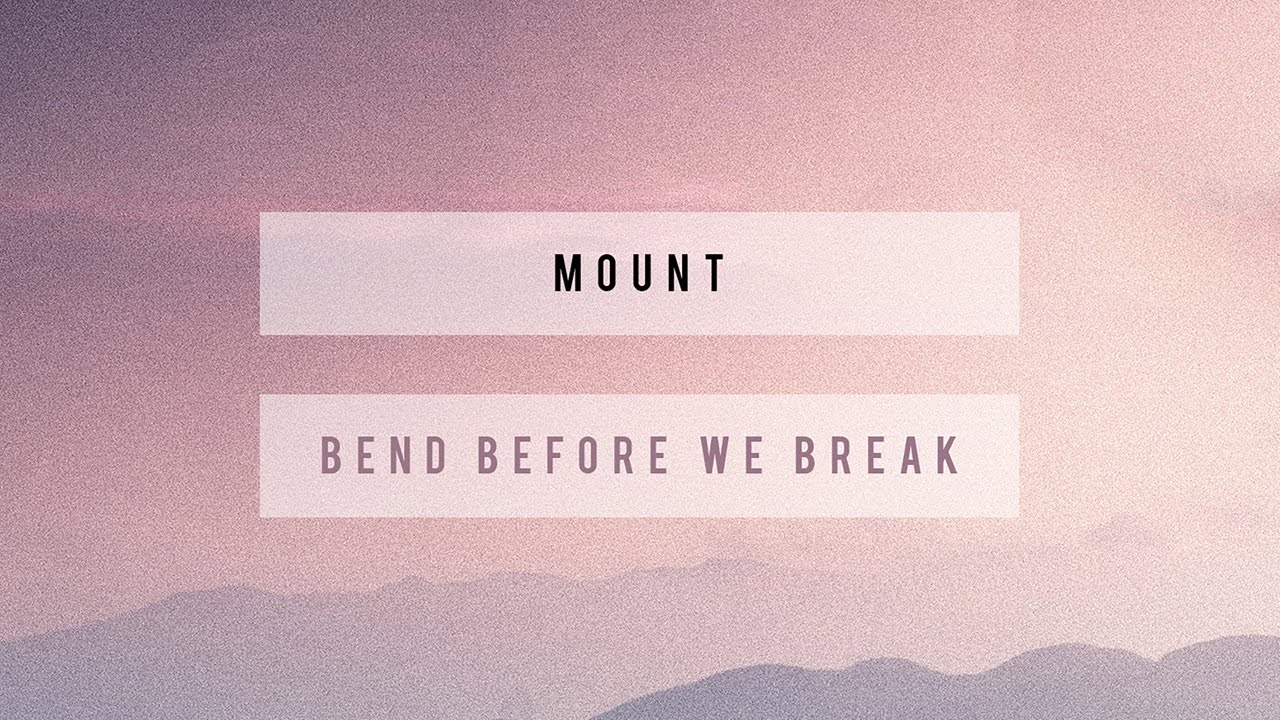 MOUNT — Bend Before We Break (Cover Art)