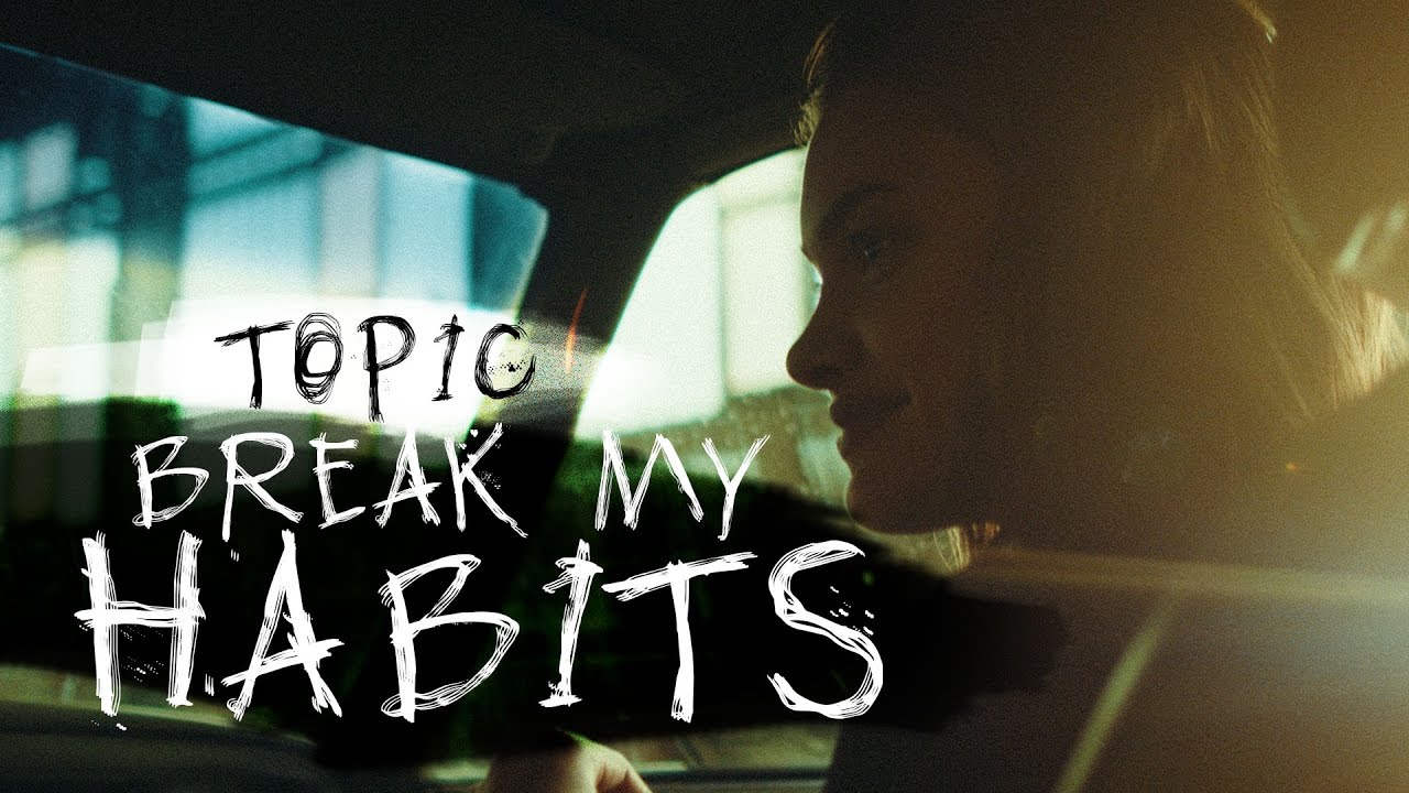 TOPIC — BREAK MY HABITS (OFFICIAL VIDEO) 4K