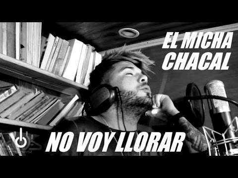 EL MICHA Y CHACAL — NO VOY LLORAR (OFFICIAL VIDEO)