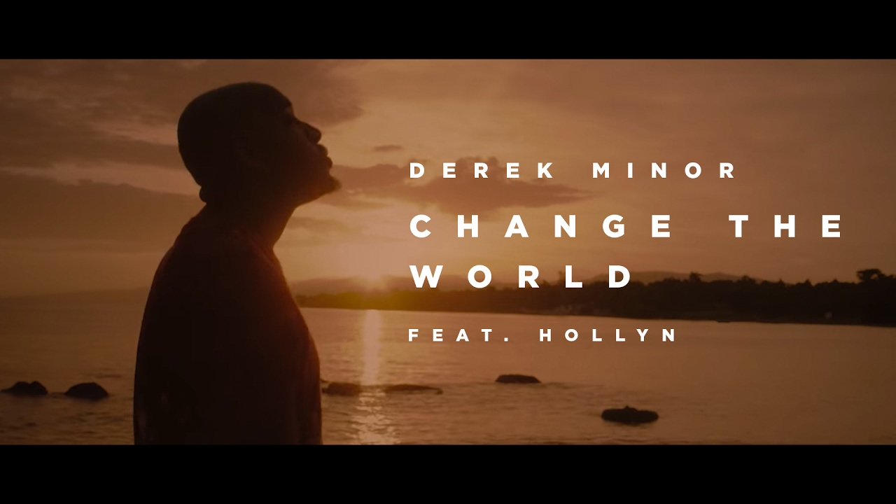 Derek Minor (ft. Hollyn) — Change the World [ Official Video ]