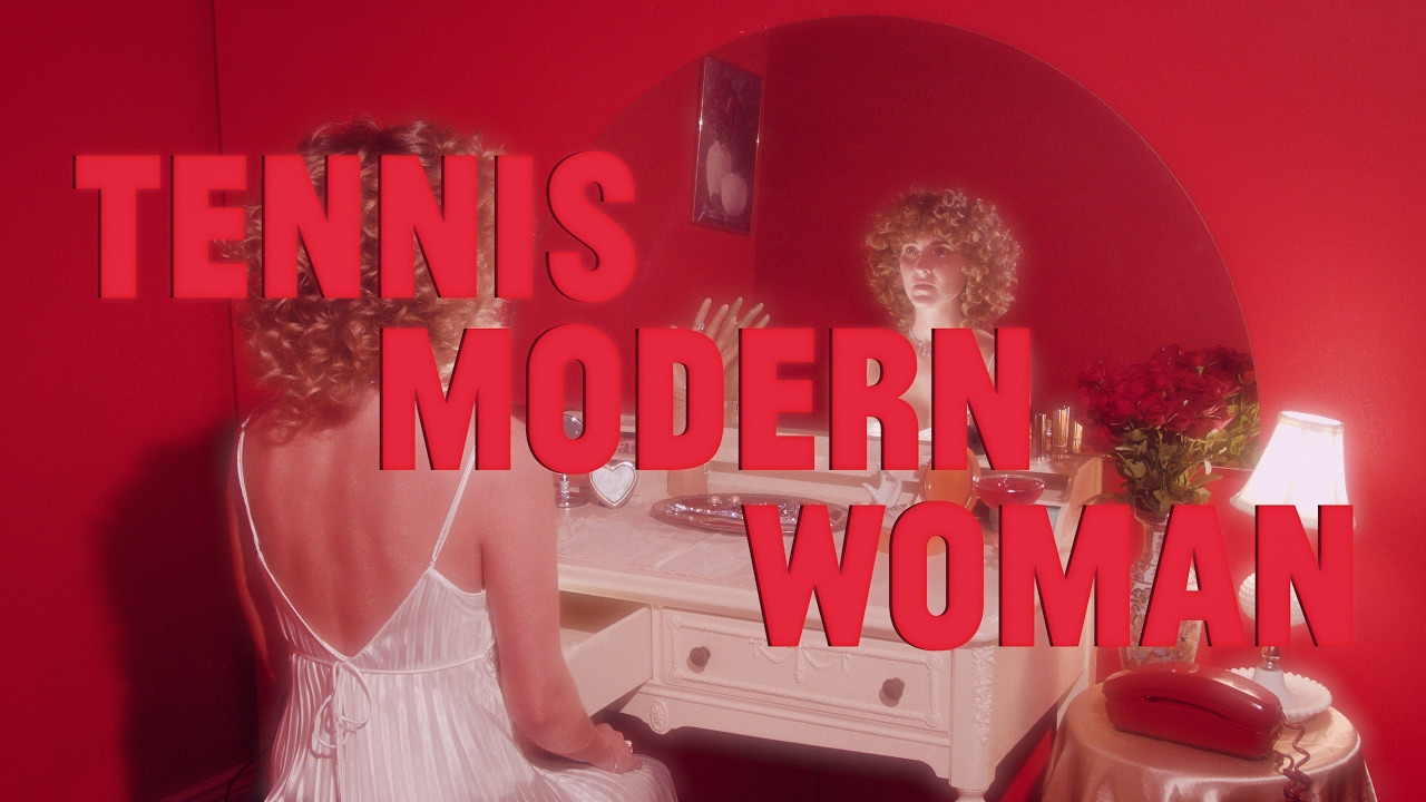 Tennis — Modern Woman (Official Video)