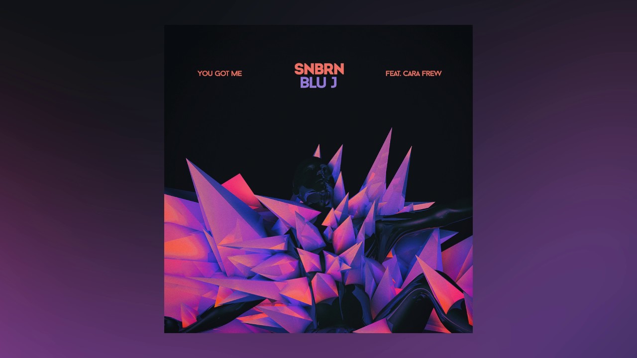 SNBRN & BLU J — You Got Me feat. Cara Frew (Cover Art)