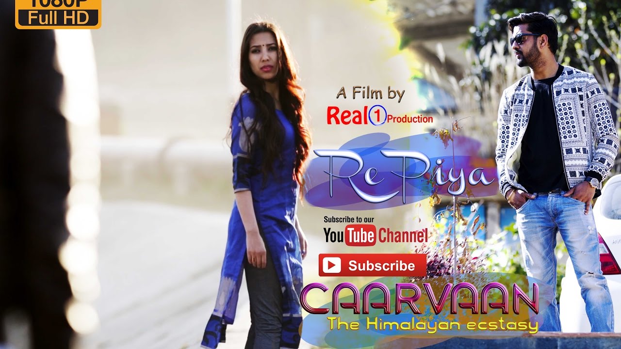 RE PIYA | CAARVAAN THE HIMALAYAN ECSTASY | REAL 1 PRODUCTION | OFFICIAL VIDEO