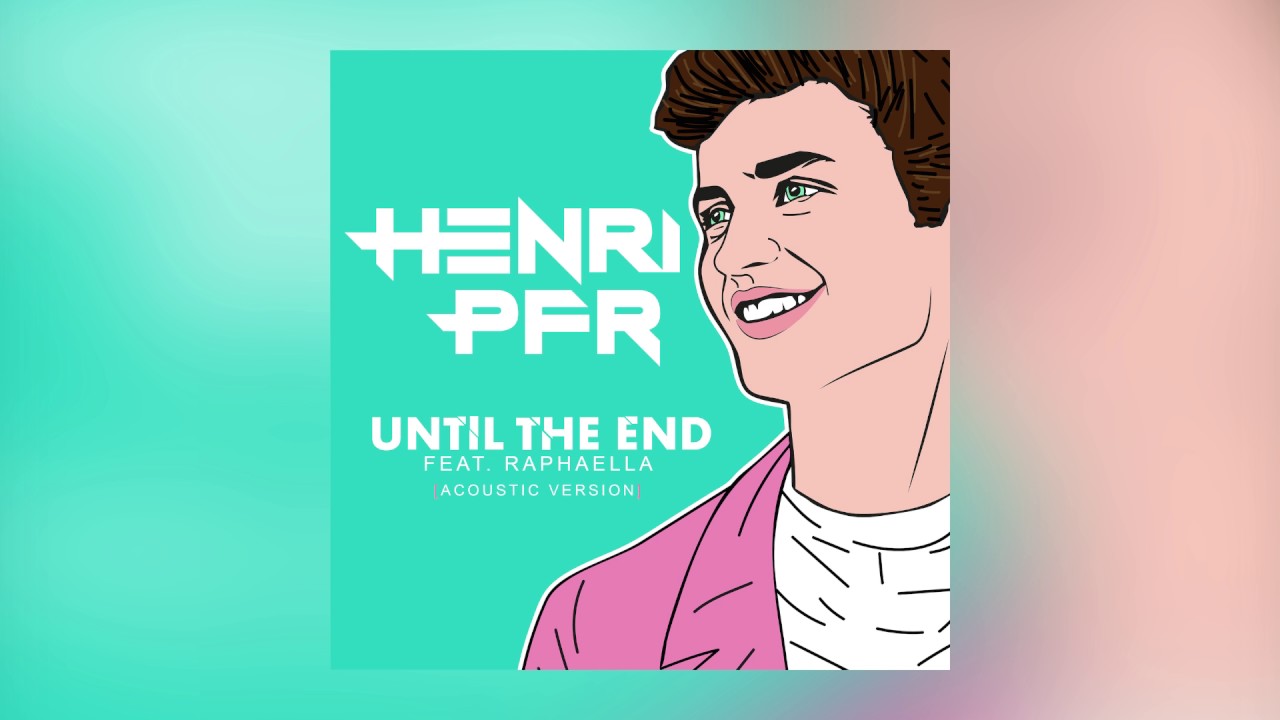 Henri PFR — Until The End feat. Raphaella (Acoustic Version) [Cover Art]