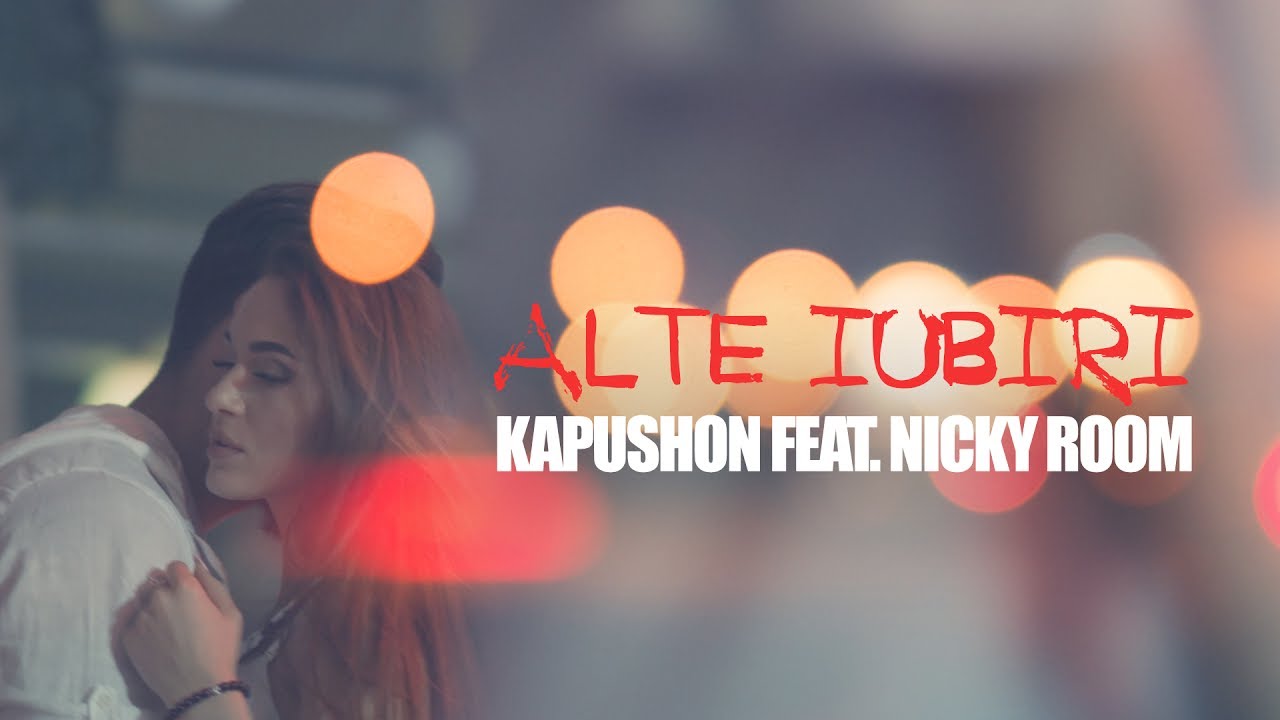 Kapushon feat. Nicky Room — Alte Iubiri (Official Video 2017)