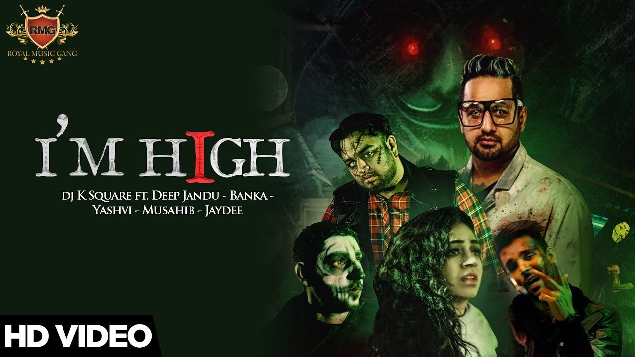 I’M HIGH (Official Video) Dj K Square ft. Deep Jandu | Yashvi | Banka | Musahib | Jaydee | RMG