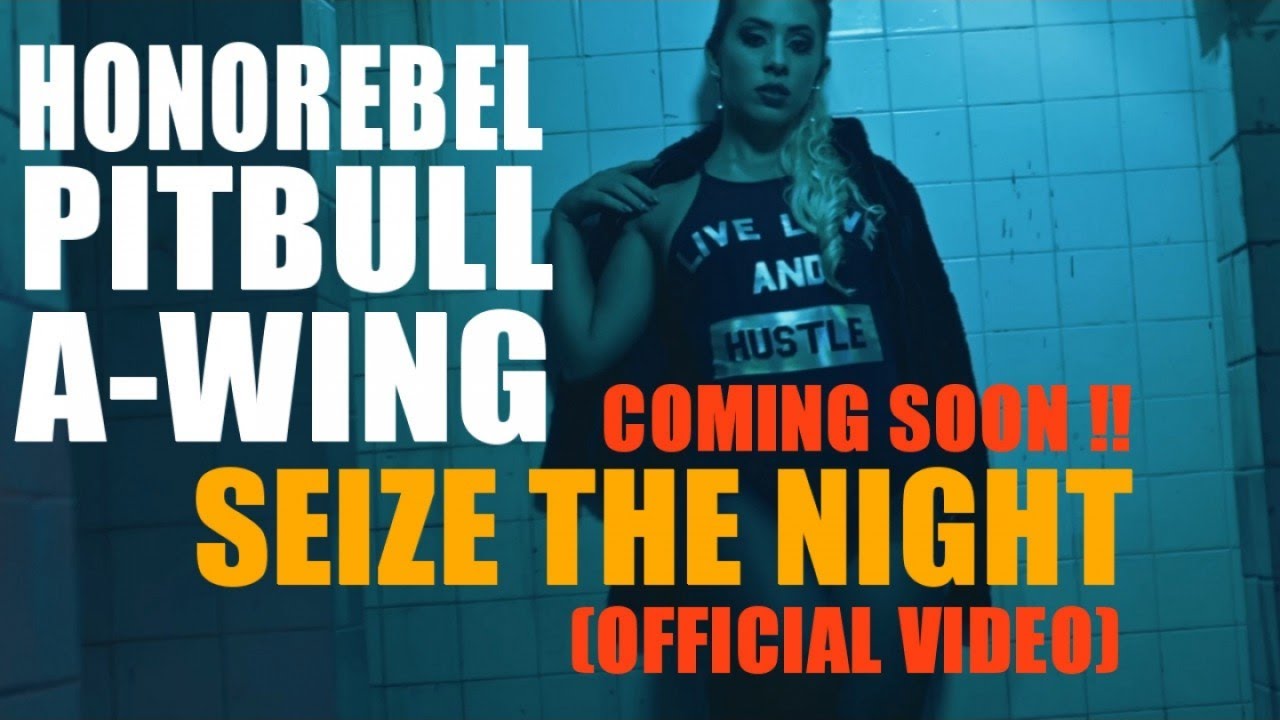 HONOREBEL, PITBULL, A-WING — SEIZE THE NIGHT (COMING SOON OFFICIAL VIDEO)