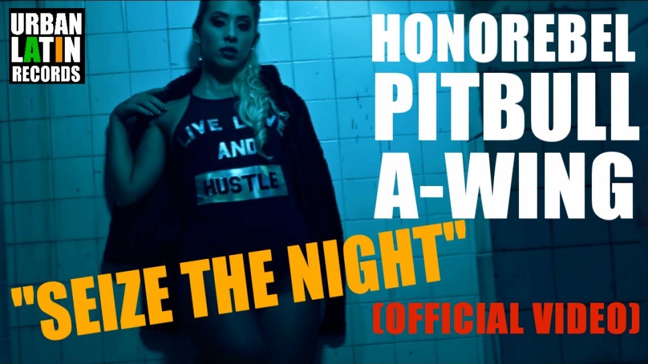 HONOREBEL, PITBULL, A-WING — SEIZE THE NIGHT — (OFFICIAL VIDEO) REGGAETON 2018