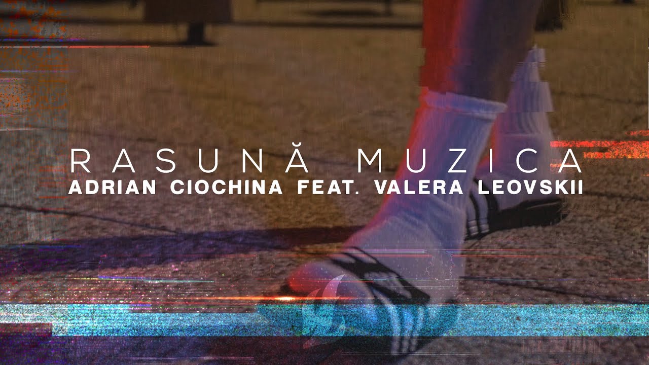 Adrian Ciochina feat. Valera Leovskii — Răsună Muzica (Official Video 2017)