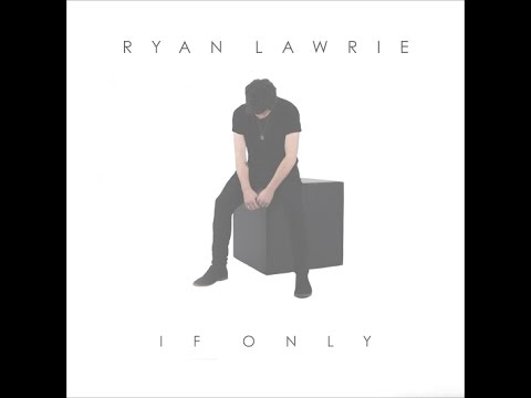 Ryan Lawrie — If Only (Official Video)